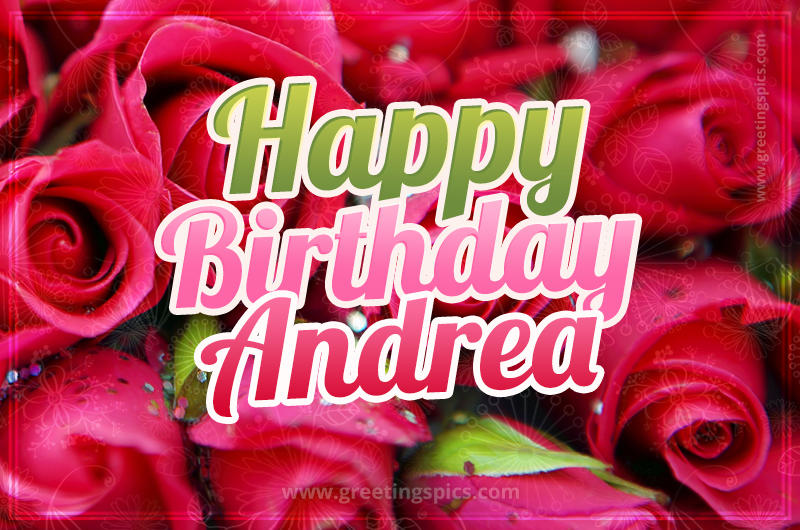 Happy Birthday Andrea beautiful Image with red roses