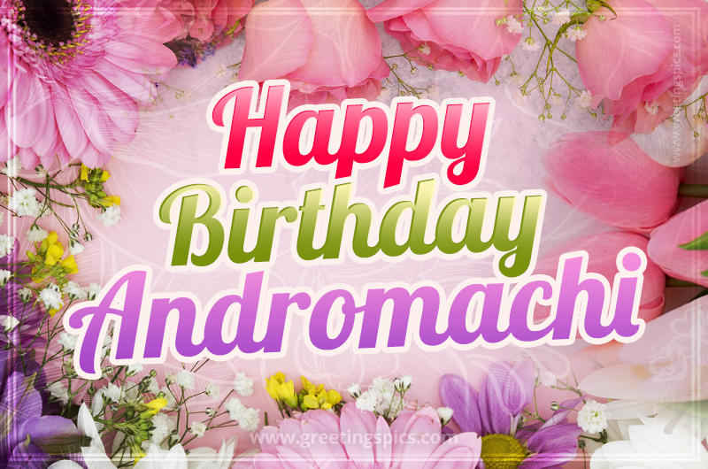 Happy Birthday Andromachi Picture with beautiful flowers