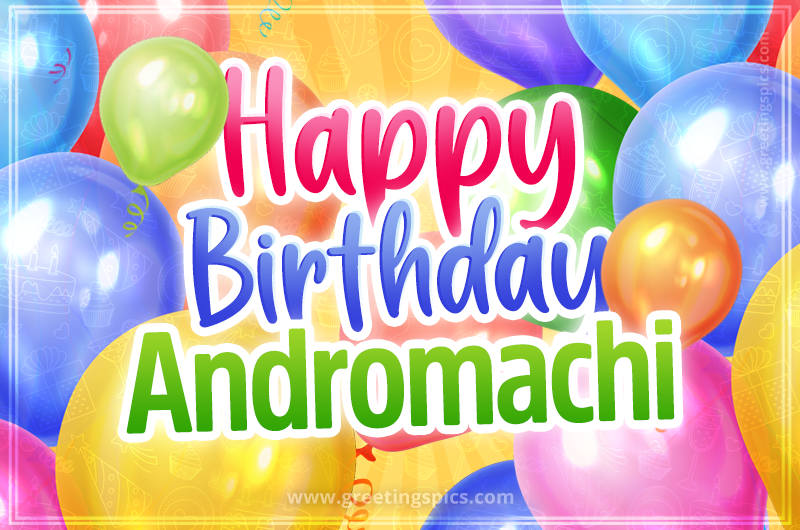 Happy Birthday Andromachi Image with colorful balloons