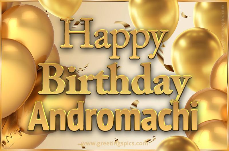 Happy Birthday Andromachi Card with golden confetti and balloons