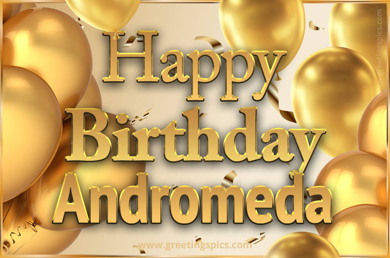 Happy Birthday Andromeda Card with golden confetti and balloons