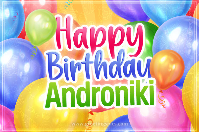 Happy Birthday Androniki Image with colorful balloons