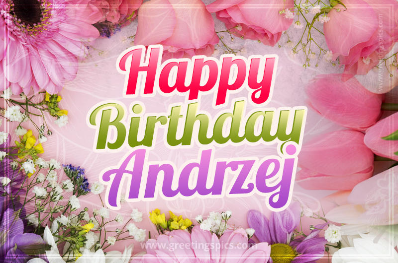 Happy Birthday Andrzej Picture with beautiful flowers