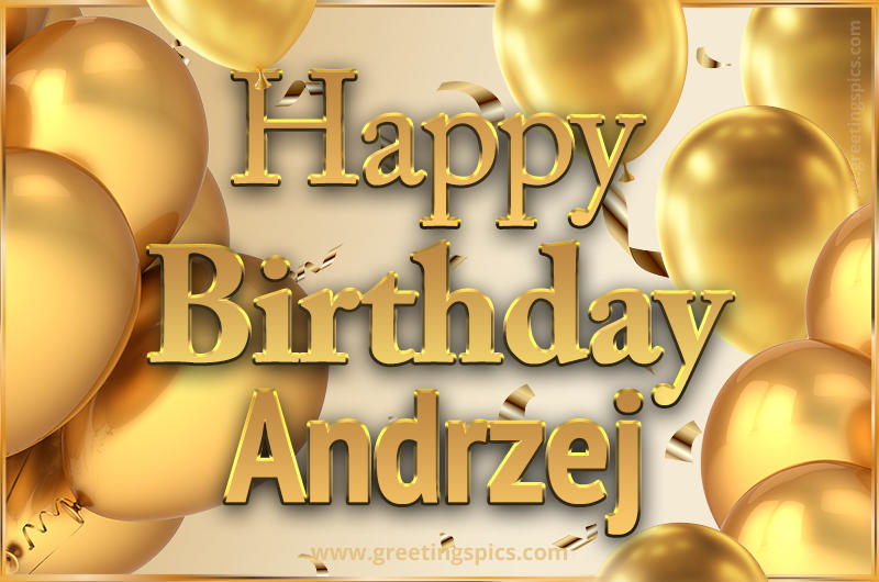 Happy Birthday Andrzej Card with golden confetti and balloons