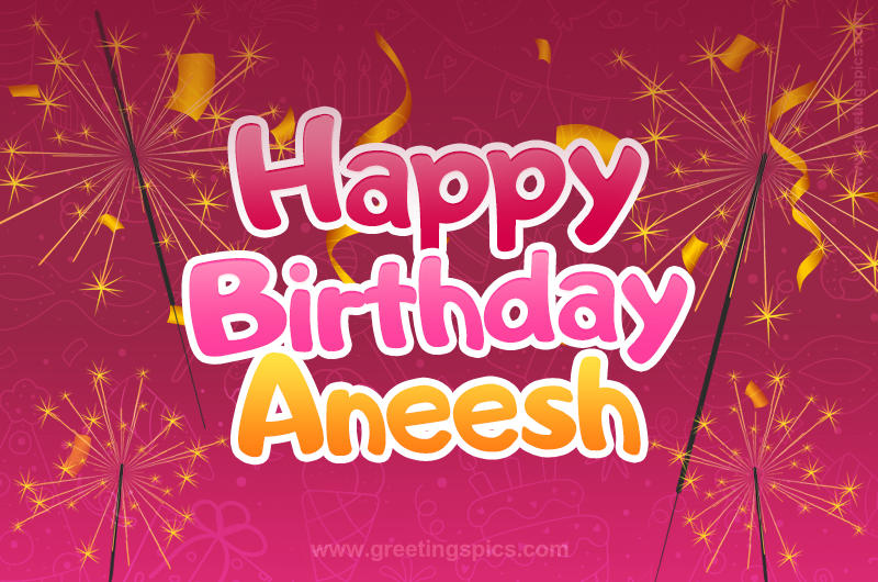 Happy Birthday Aneesh Image with sparklers