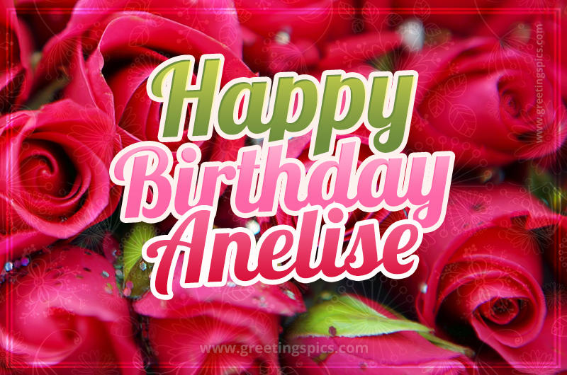 Happy Birthday Anelise beautiful Image with red roses