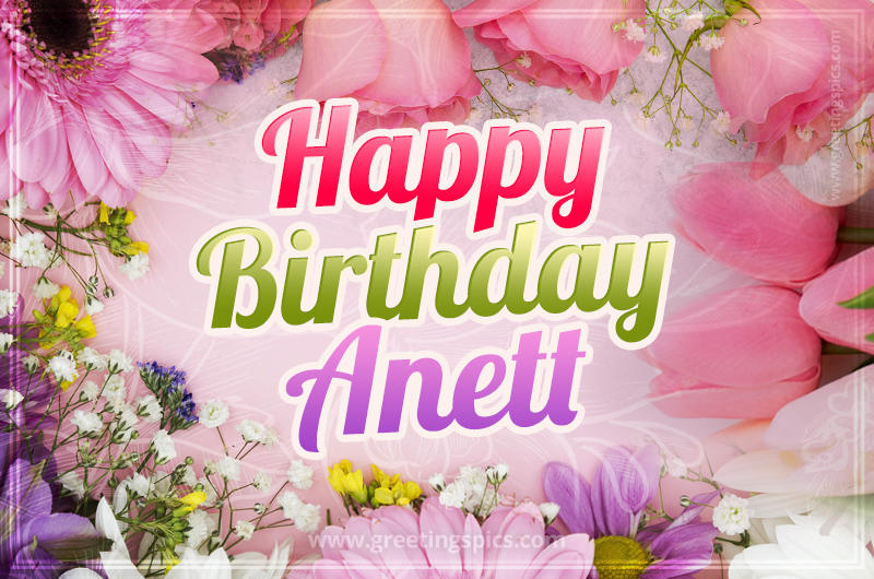 Happy Birthday Anett Picture with beautiful flowers