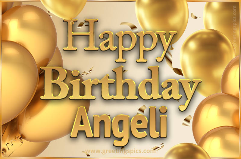 Happy Birthday Angeli Card with golden confetti and balloons