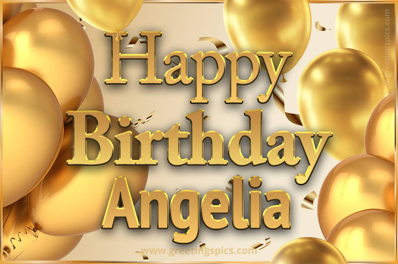 Happy Birthday Angelia Card with golden confetti and balloons