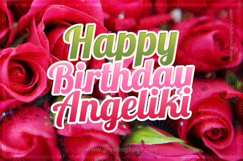 Happy Birthday Angeliki beautiful Image with red roses