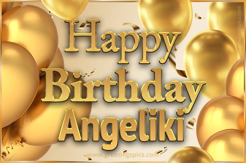 Happy Birthday Angeliki Card with golden confetti and balloons