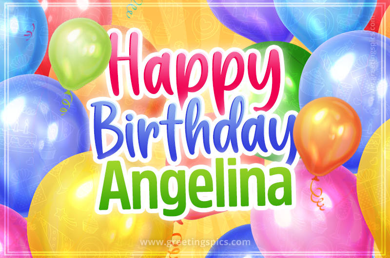 Happy Birthday Angelina Image with colorful balloons