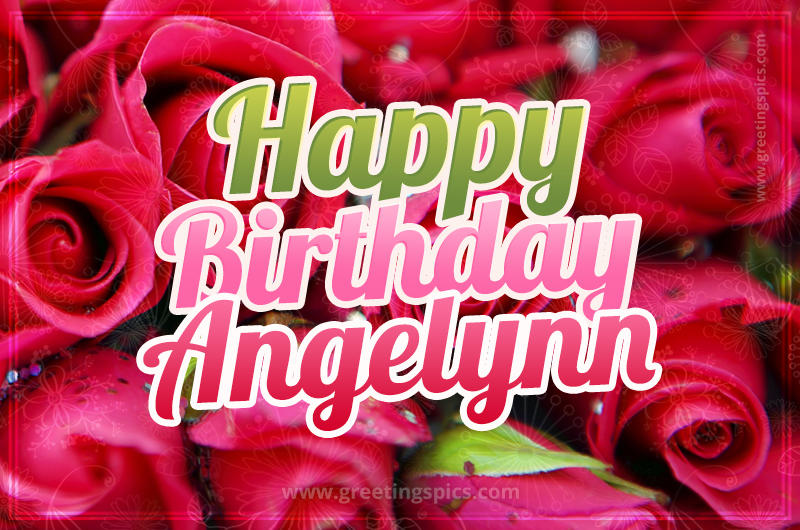 Happy Birthday Angelynn beautiful Image with red roses