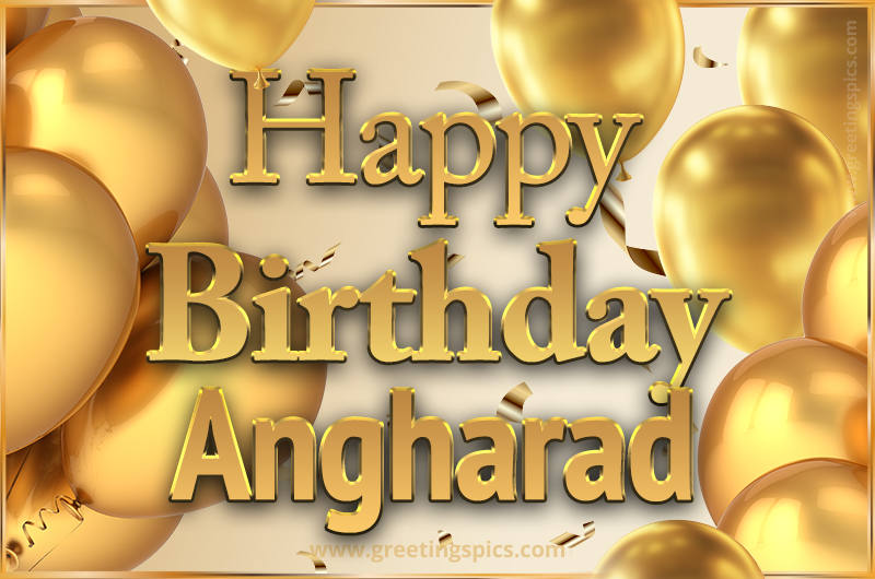 Happy Birthday Angharad Card with golden confetti and balloons