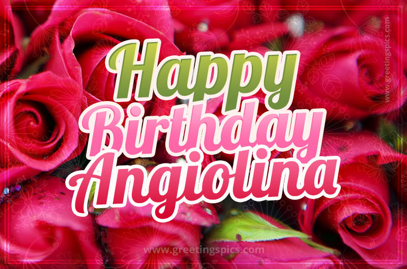 Happy Birthday Angiolina beautiful Image with red roses