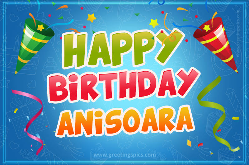 Happy Birthday Anisoara picture with confetti and party poppers