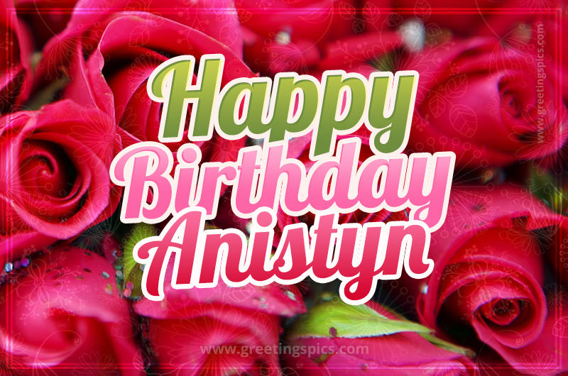 Happy Birthday Anistyn beautiful Image with red roses