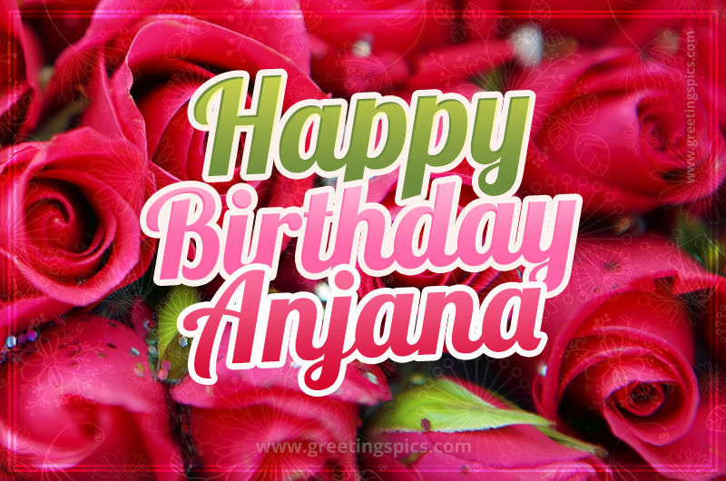 Happy Birthday Anjana beautiful Image with red roses