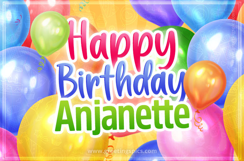 Happy Birthday Anjanette Image with colorful balloons