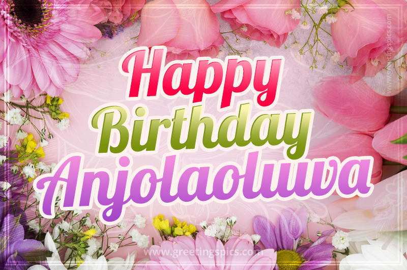 Happy Birthday Anjolaoluwa Picture with beautiful flowers