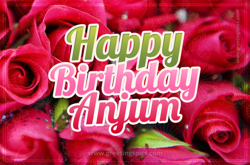 Happy Birthday Anjum beautiful Image with red roses