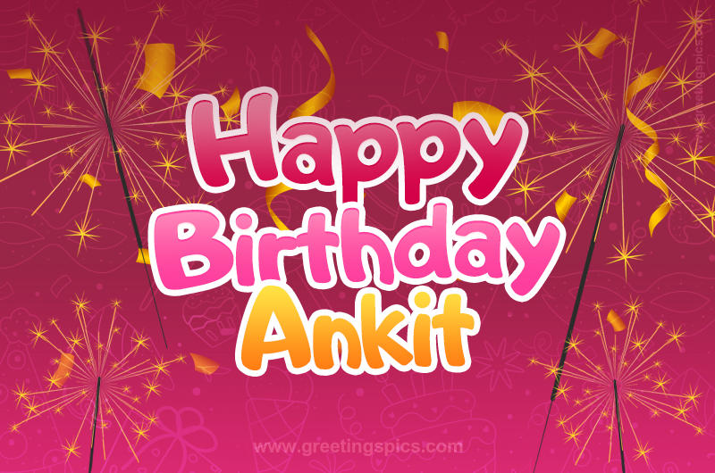 Happy Birthday Ankit Image with sparklers