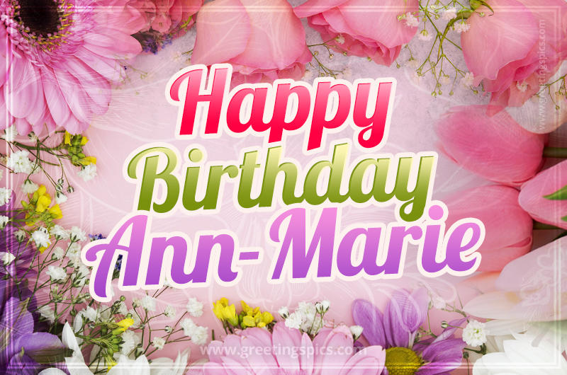 Happy Birthday Ann-Marie Picture with beautiful flowers