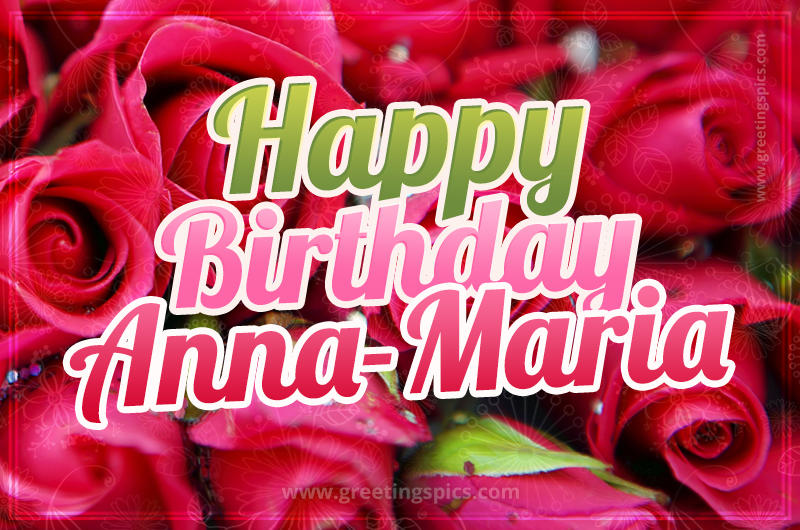 Happy Birthday Anna-Maria beautiful Image with red roses