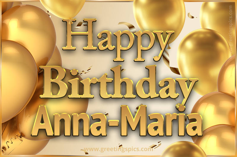 Happy Birthday Anna-Maria Card with golden confetti and balloons