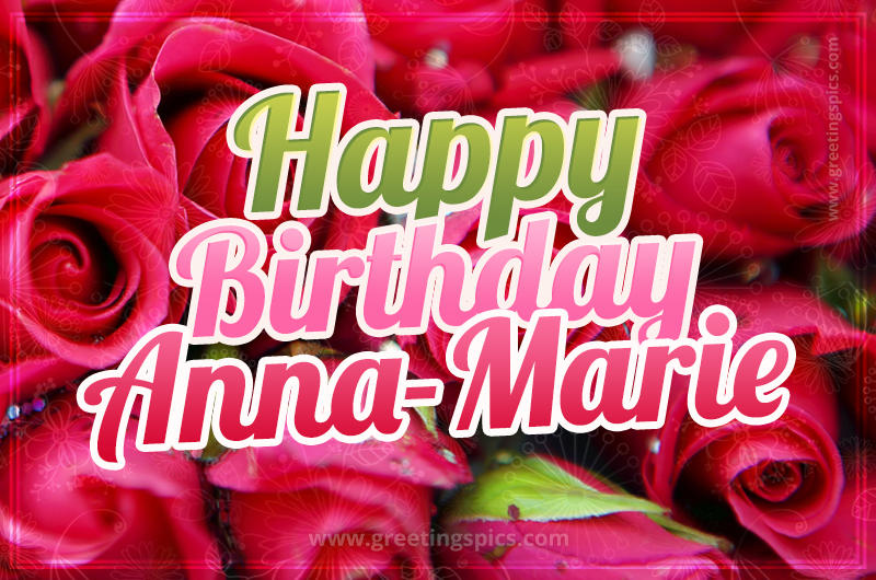 Happy Birthday Anna-Marie beautiful Image with red roses