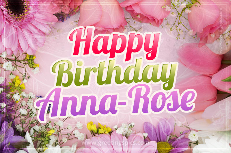 Happy Birthday Anna-Rose Picture with beautiful flowers