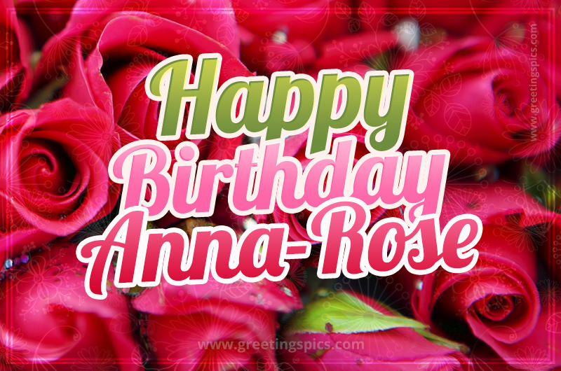 Happy Birthday Anna-Rose beautiful Image with red roses