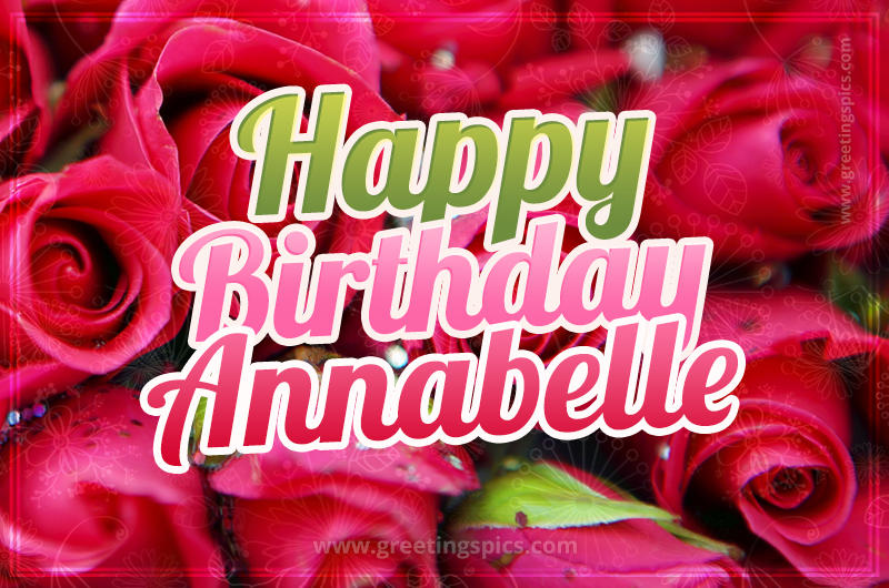 Happy Birthday Annabelle beautiful Image with red roses