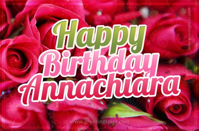 Happy Birthday Annachiara beautiful Image with red roses