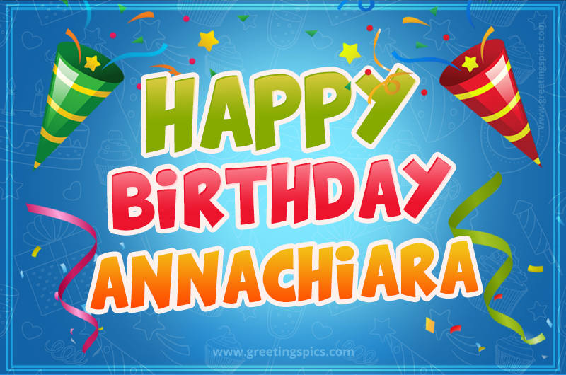 Happy Birthday Annachiara picture with confetti and party poppers