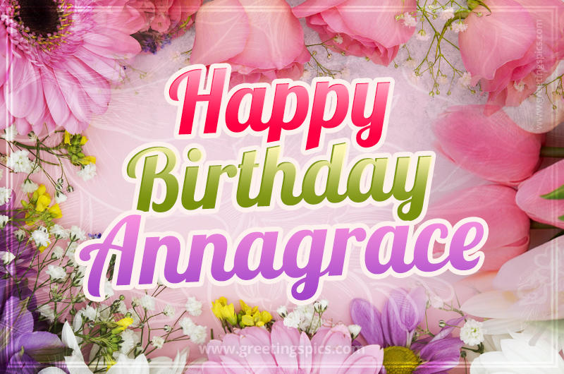 Happy Birthday Annagrace Picture with beautiful flowers