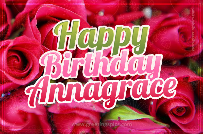 Happy Birthday Annagrace beautiful Image with red roses