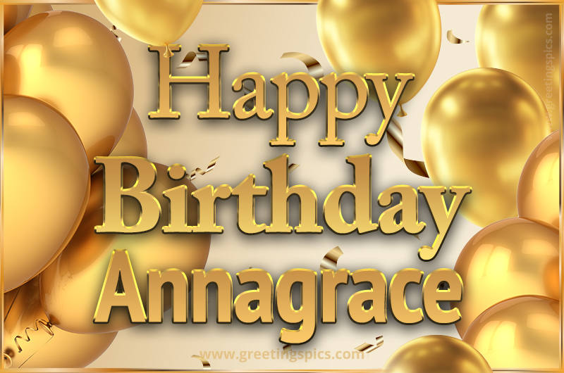 Happy Birthday Annagrace Card with golden confetti and balloons