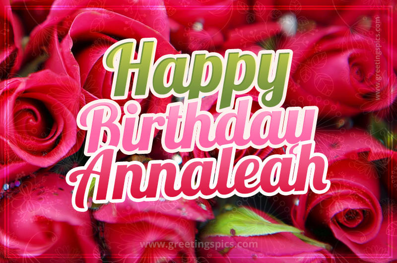 Happy Birthday Annaleah beautiful Image with red roses