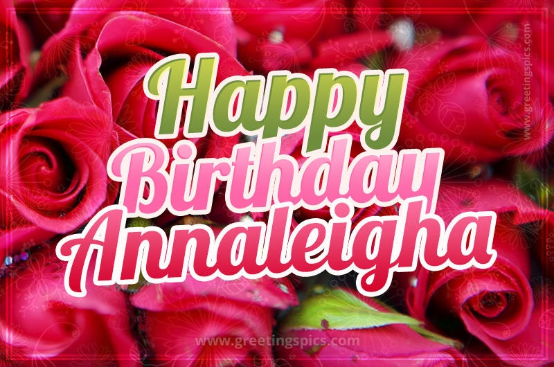 Happy Birthday Annaleigha beautiful Image with red roses