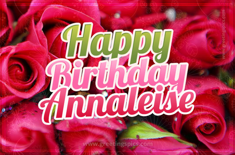 Happy Birthday Annaleise beautiful Image with red roses