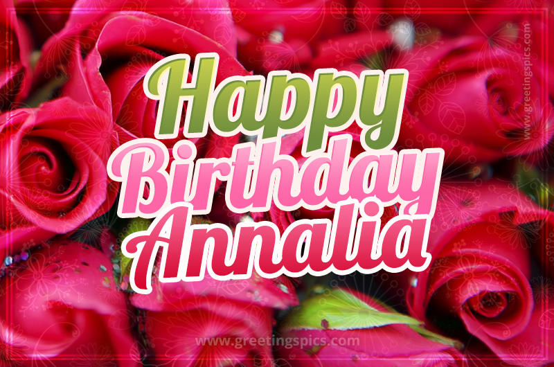 Happy Birthday Annalia beautiful Image with red roses