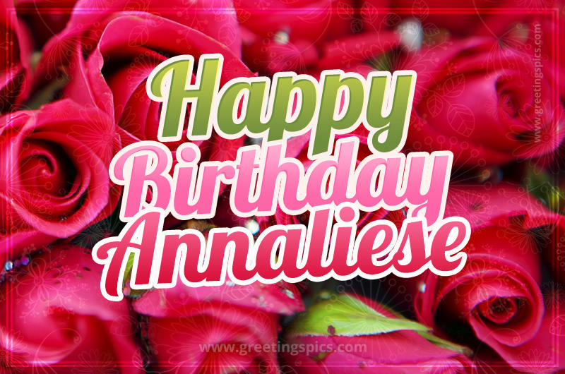 Happy Birthday Annaliese beautiful Image with red roses