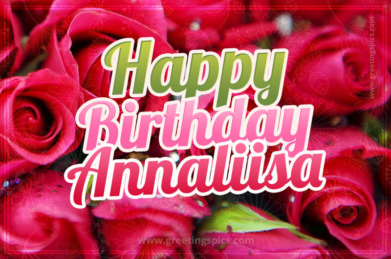 Happy Birthday Annaliisa beautiful Image with red roses