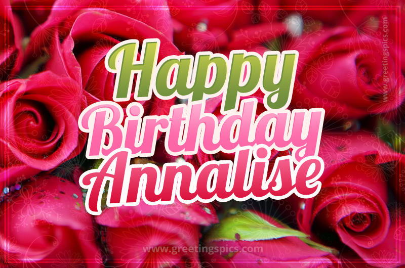 Happy Birthday Annalise beautiful Image with red roses