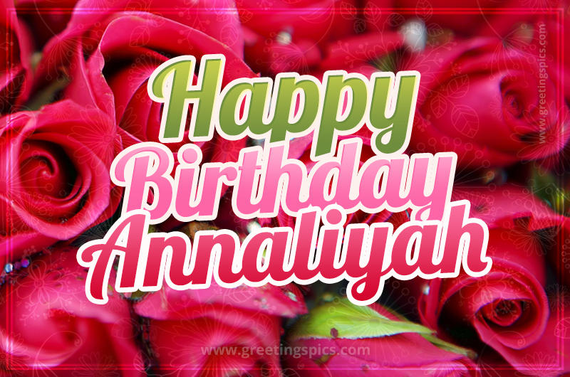 Happy Birthday Annaliyah beautiful Image with red roses