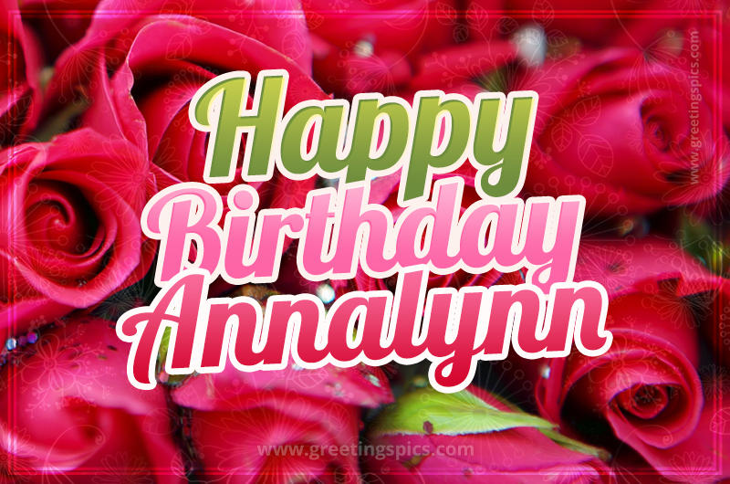 Happy Birthday Annalynn beautiful Image with red roses