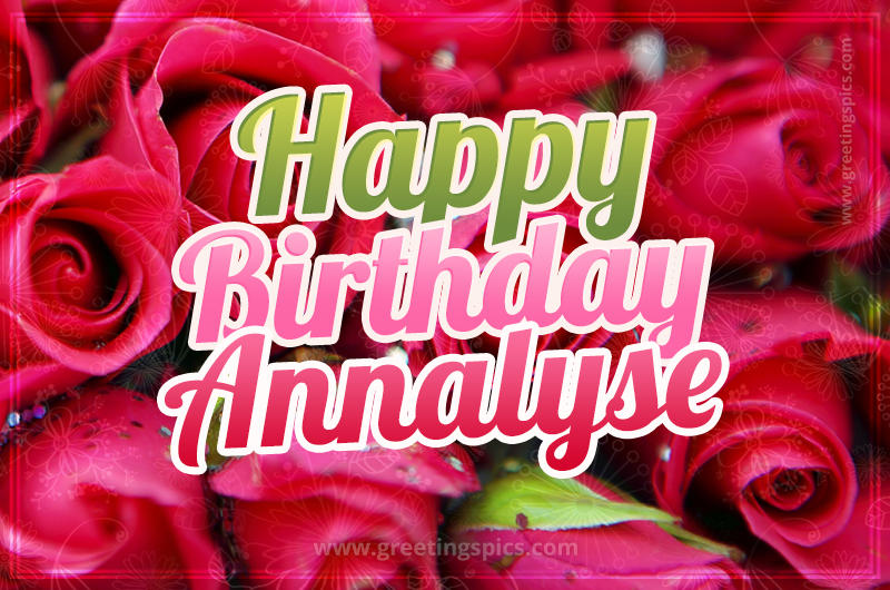 Happy Birthday Annalyse beautiful Image with red roses