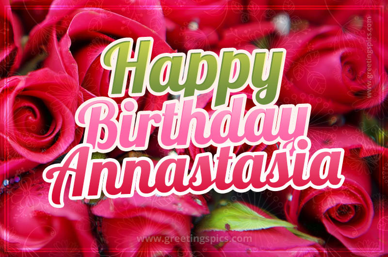 Happy Birthday Annastasia beautiful Image with red roses