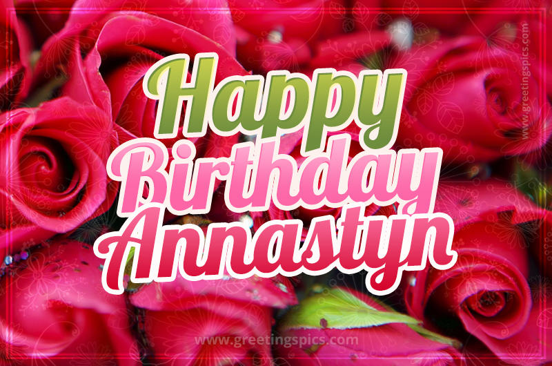 Happy Birthday Annastyn beautiful Image with red roses